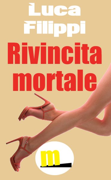 Rivincita mortale il nuovo ebook di Luca Filippi pubblicato da MilanoNera.