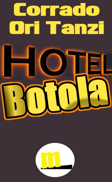 Hotel Botola è il nuovo ebook di Corrado Ori Tanzi pubblicato da MilanoNera.