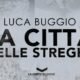 La città delle streghe – Intervista a Luca Buggio