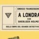 Enrico Franceschini – A Londra con Sherlock Holmes