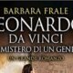 Leonardo da Vinci, il mistero di un genio – Barbara Frale