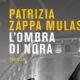 L’ombra di Nora – Patrizia Zappa Mulas
