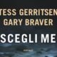 Scegli me – Tess Gerritsen, Gary Braver