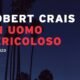 Un uomo pericoloso – Robert Crais