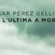 L’ultima a morire – César Pérez Gellida