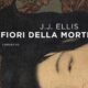 I fiori della morte – Ellis J. J.