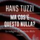 Ma cos’è questo nulla? – Hans Tuzzi