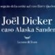 Il caso Alaska Sanders – Joël Dicker