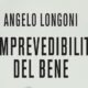 L’imprevedibilità del bene – Angelo Longoni